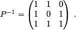 P^{-1}=\begin{pmatrix} 1&1&0\\1&0&1\\1&1&1\end{pmatrix}\;.